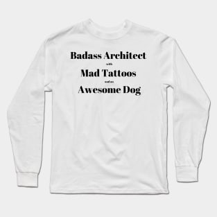 Badass Architect with Mad Tattoos and an Awesome Dog Architecture Quote Text Long Sleeve T-Shirt